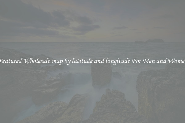 Featured Wholesale map by latitude and longitude For Men and Women