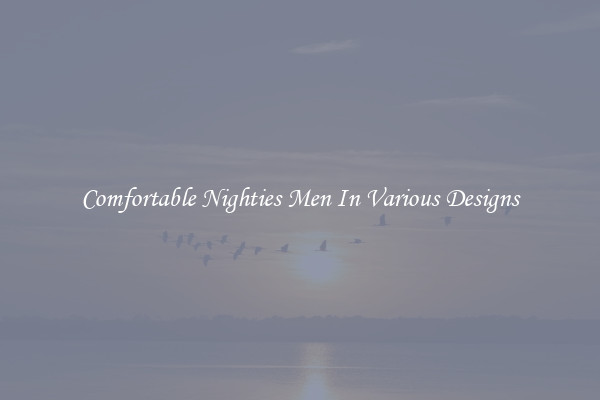 Comfortable Nighties Men In Various Designs