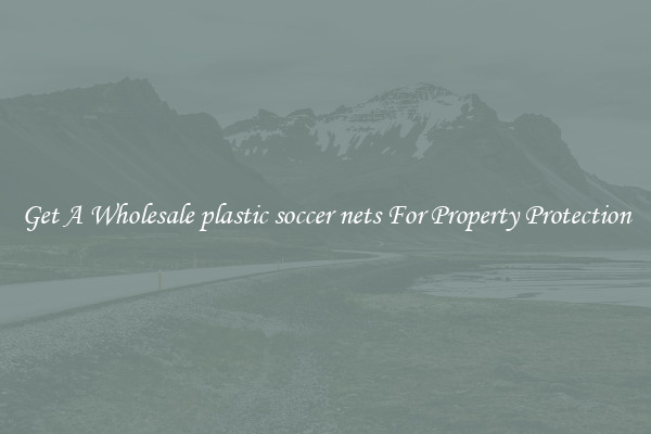 Get A Wholesale plastic soccer nets For Property Protection