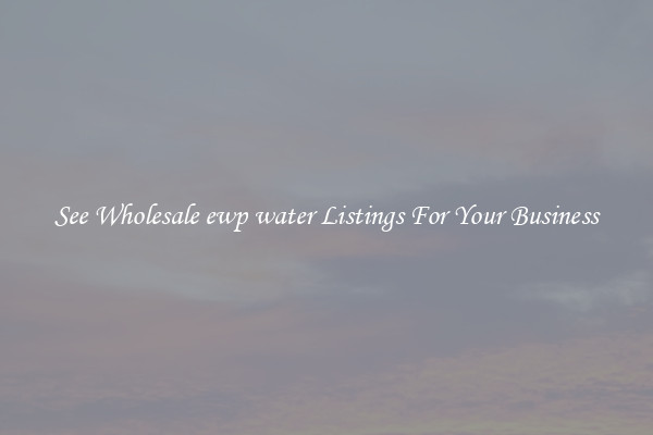 See Wholesale ewp water Listings For Your Business