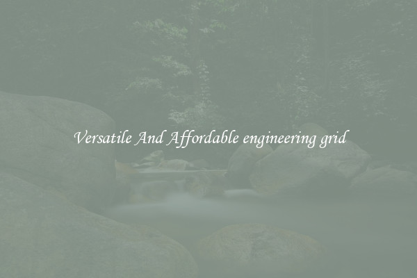Versatile And Affordable engineering grid