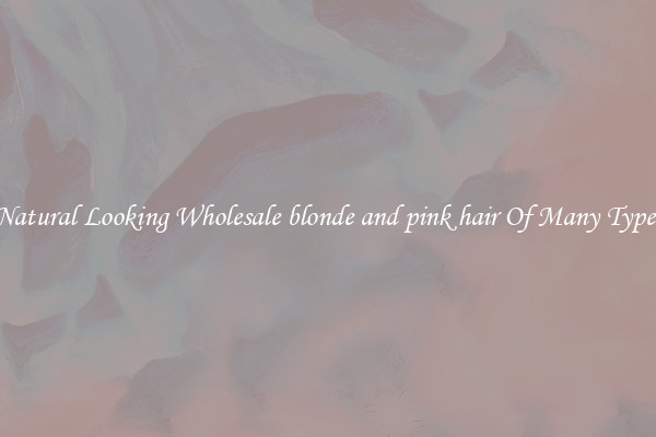 Natural Looking Wholesale blonde and pink hair Of Many Types