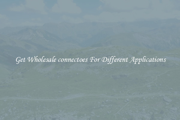 Get Wholesale connectoes For Different Applications