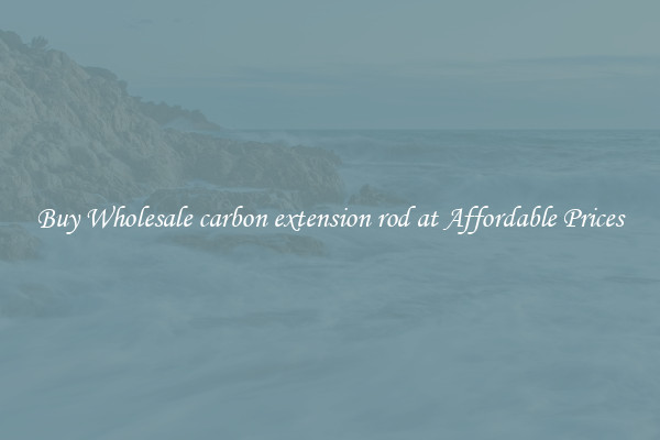 Buy Wholesale carbon extension rod at Affordable Prices