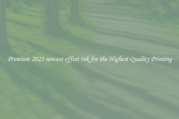 Premium 2023 newest offset ink for the Highest Quality Printing