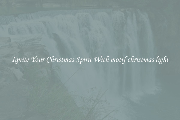 Ignite Your Christmas Spirit With motif christmas light