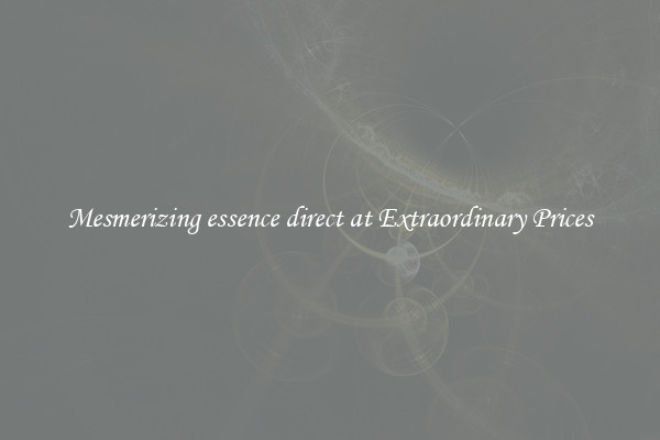 Mesmerizing essence direct at Extraordinary Prices