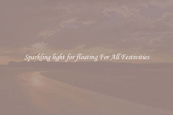 Sparkling light for floating For All Festivities