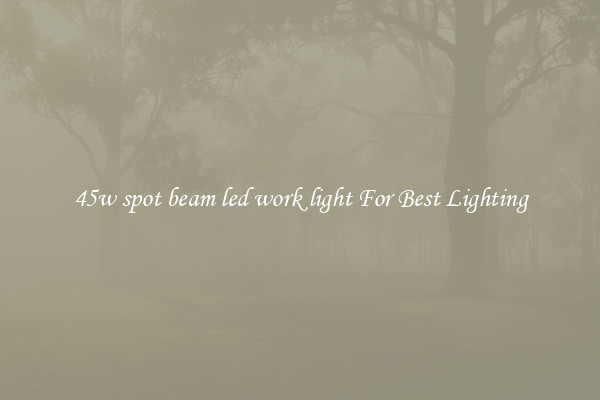 45w spot beam led work light For Best Lighting