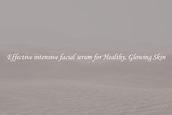 Effective intensive facial serum for Healthy, Glowing Skin