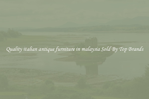 Quality italian antique furniture in malaysia Sold By Top Brands