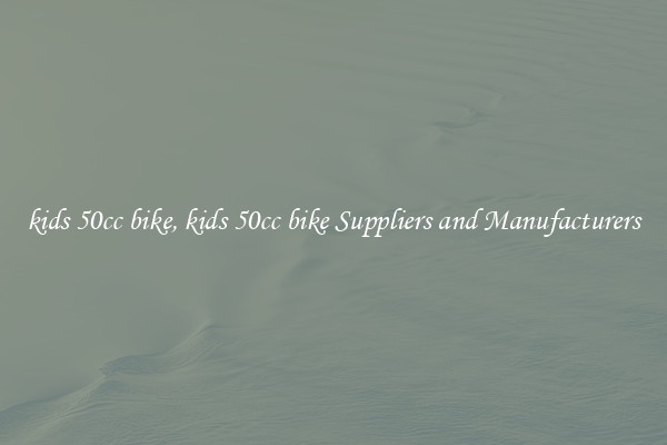 kids 50cc bike, kids 50cc bike Suppliers and Manufacturers