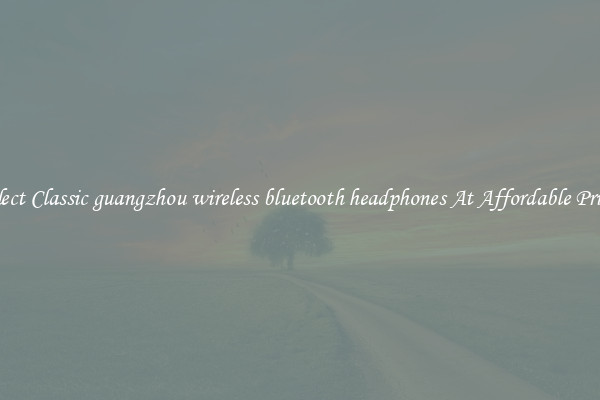 Select Classic guangzhou wireless bluetooth headphones At Affordable Prices