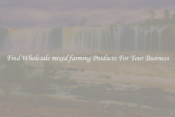 Find Wholesale mixed farming Products For Your Business