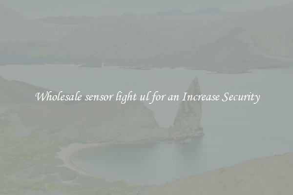 Wholesale sensor light ul for an Increase Security