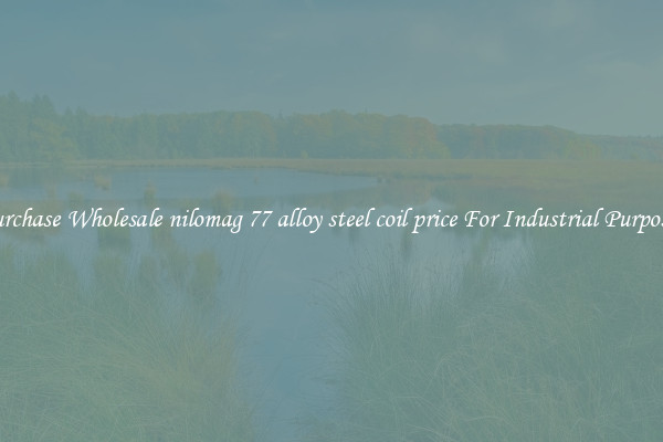 Purchase Wholesale nilomag 77 alloy steel coil price For Industrial Purposes