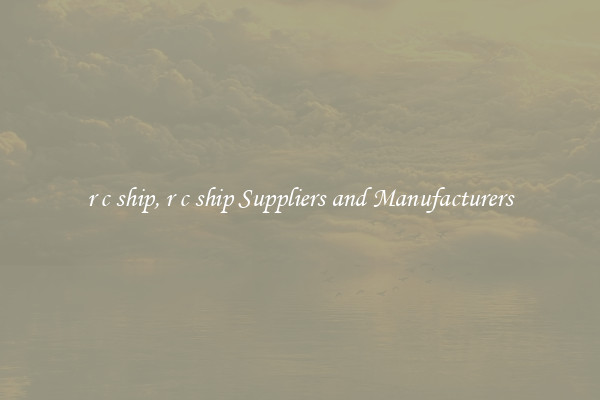 r c ship, r c ship Suppliers and Manufacturers