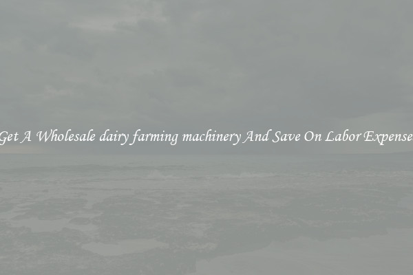 Get A Wholesale dairy farming machinery And Save On Labor Expenses