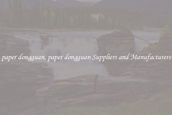 paper dongguan, paper dongguan Suppliers and Manufacturers