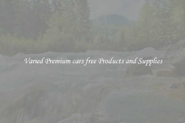Varied Premium cars free Products and Supplies