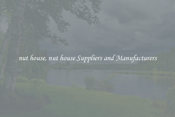 nut house, nut house Suppliers and Manufacturers