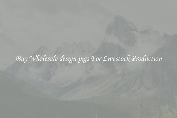 Buy Wholesale design pigs For Livestock Production