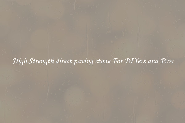 High Strength direct paving stone For DIYers and Pros