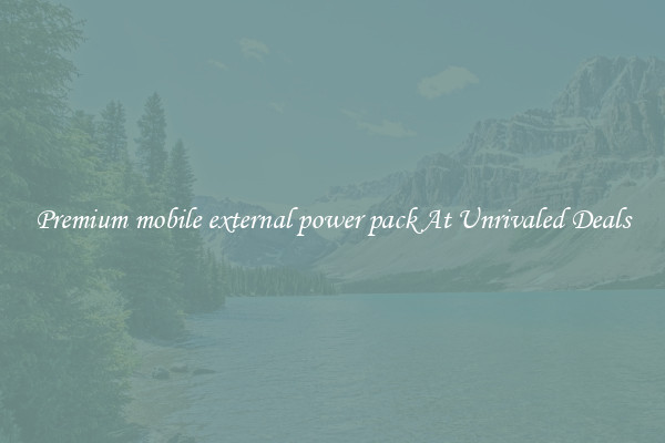 Premium mobile external power pack At Unrivaled Deals