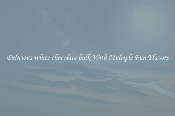 Delicious white chocolate bulk With Multiple Fun Flavors
