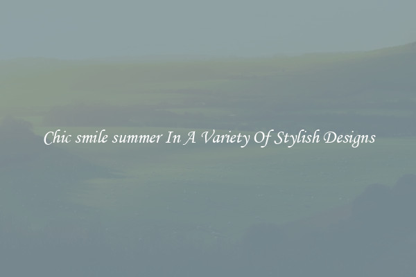 Chic smile summer In A Variety Of Stylish Designs