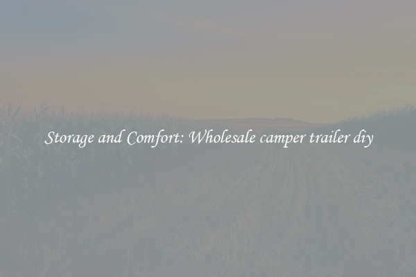 Storage and Comfort: Wholesale camper trailer diy