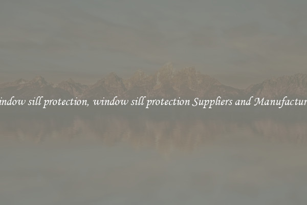 window sill protection, window sill protection Suppliers and Manufacturers