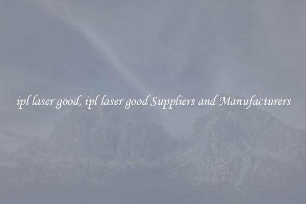 ipl laser good, ipl laser good Suppliers and Manufacturers