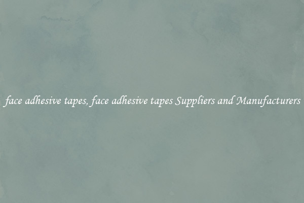 face adhesive tapes, face adhesive tapes Suppliers and Manufacturers