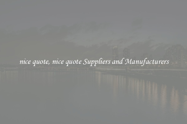 nice quote, nice quote Suppliers and Manufacturers