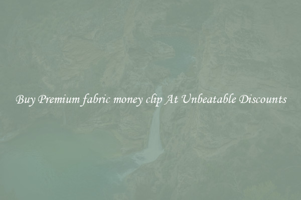 Buy Premium fabric money clip At Unbeatable Discounts