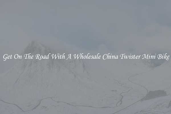 Get On The Road With A Wholesale China Twister Mini Bike