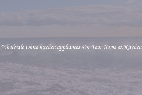 Wholesale white kitchen appliances For Your Home & Kitchen
