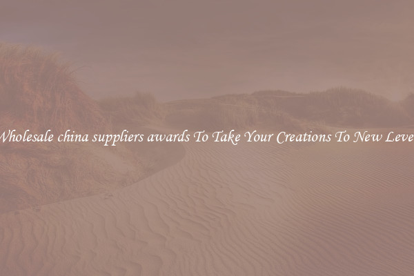 Wholesale china suppliers awards To Take Your Creations To New Levels