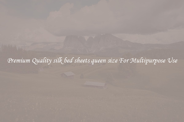 Premium Quality silk bed sheets queen size For Multipurpose Use