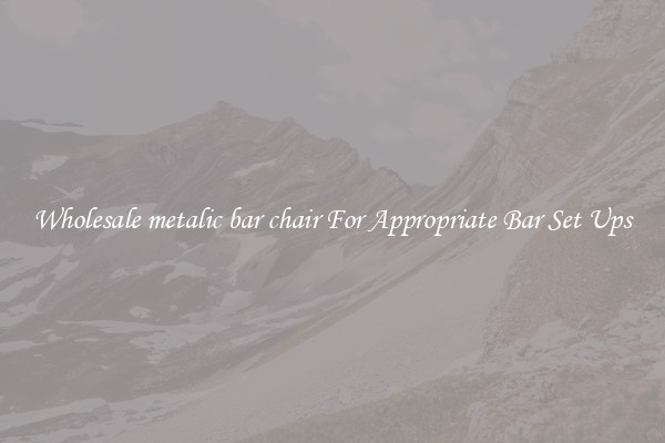 Wholesale metalic bar chair For Appropriate Bar Set Ups