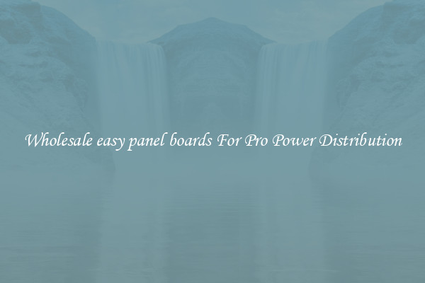 Wholesale easy panel boards For Pro Power Distribution