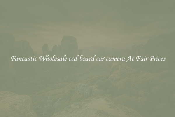 Fantastic Wholesale ccd board car camera At Fair Prices