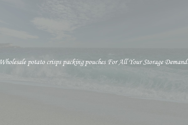 Wholesale potato crisps packing pouches For All Your Storage Demands