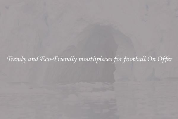 Trendy and Eco-Friendly mouthpieces for football On Offer