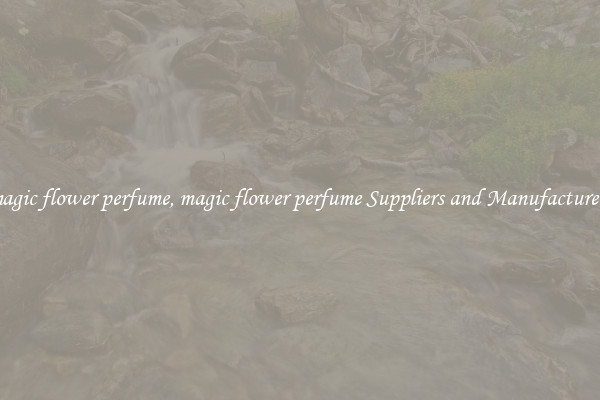 magic flower perfume, magic flower perfume Suppliers and Manufacturers