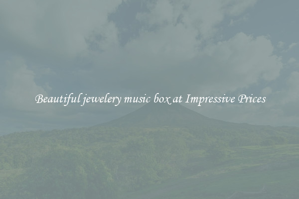 Beautiful jewelery music box at Impressive Prices