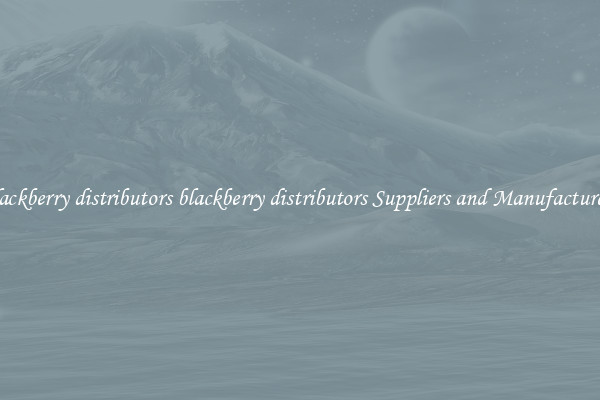 blackberry distributors blackberry distributors Suppliers and Manufacturers