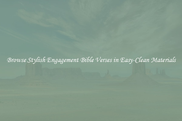Browse Stylish Engagement Bible Verses in Easy-Clean Materials