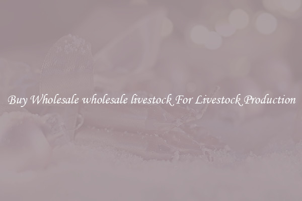 Buy Wholesale wholesale livestock For Livestock Production
